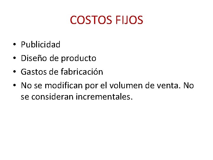 COSTOS FIJOS • • Publicidad Diseño de producto Gastos de fabricación No se modifican