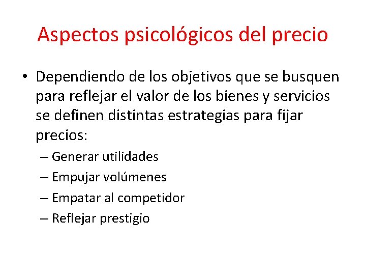 Aspectos psicológicos del precio • Dependiendo de los objetivos que se busquen para reflejar