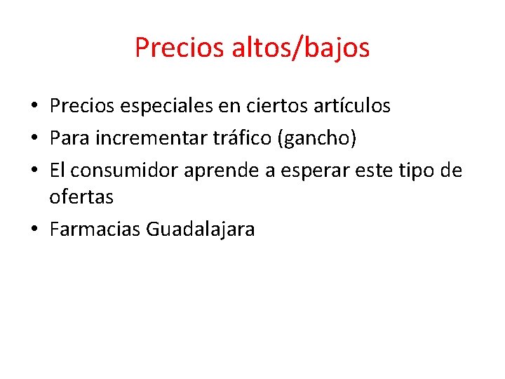 Precios altos/bajos • Precios especiales en ciertos artículos • Para incrementar tráfico (gancho) •