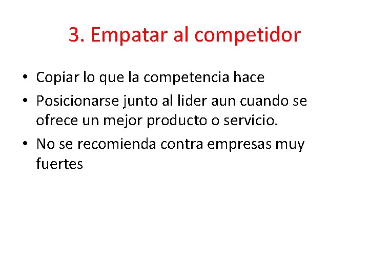 3. Empatar al competidor • Copiar lo que la competencia hace • Posicionarse junto