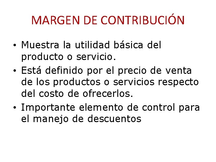 MARGEN DE CONTRIBUCIÓN • Muestra la utilidad básica del producto o servicio. • Está