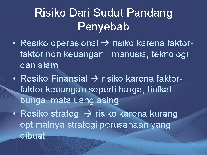 Risiko Dari Sudut Pandang Penyebab • Resiko operasional risiko karena faktor non keuangan :