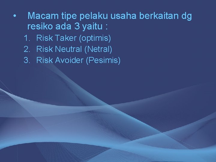  • Macam tipe pelaku usaha berkaitan dg resiko ada 3 yaitu : 1.