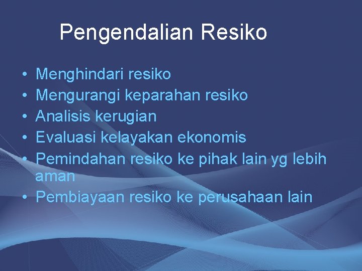 Pengendalian Resiko • • • Menghindari resiko Mengurangi keparahan resiko Analisis kerugian Evaluasi kelayakan