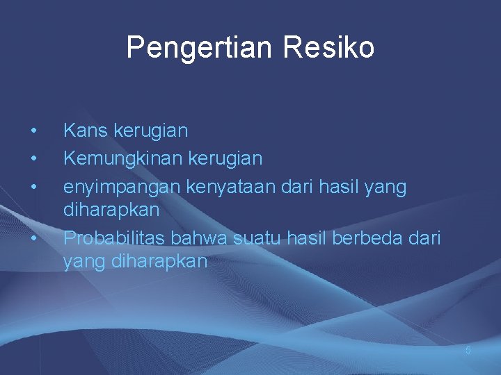 Pengertian Resiko • • Kans kerugian Kemungkinan kerugian enyimpangan kenyataan dari hasil yang diharapkan