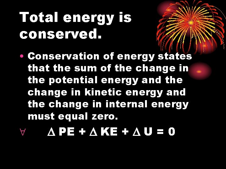 Total energy is conserved. • Conservation of energy states that the sum of the