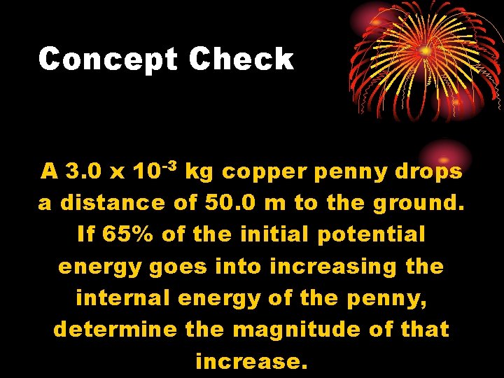 Concept Check A 3. 0 x 10 -3 kg copper penny drops a distance