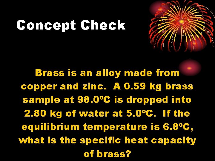 Concept Check Brass is an alloy made from copper and zinc. A 0. 59