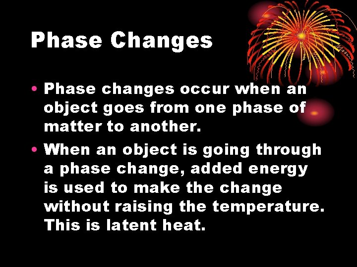 Phase Changes • Phase changes occur when an object goes from one phase of