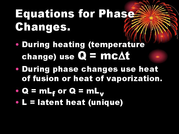 Equations for Phase Changes. • During heating (temperature change) use Q = mc t