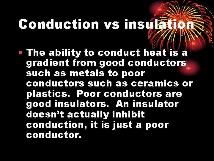 Conduction vs insulation • The ability to conduct heat is a gradient from good