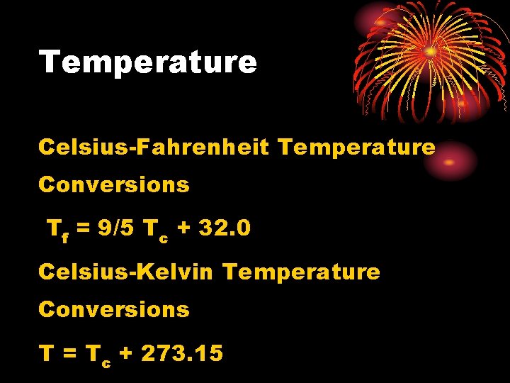 Temperature Celsius-Fahrenheit Temperature Conversions Tf = 9/5 Tc + 32. 0 Celsius-Kelvin Temperature Conversions