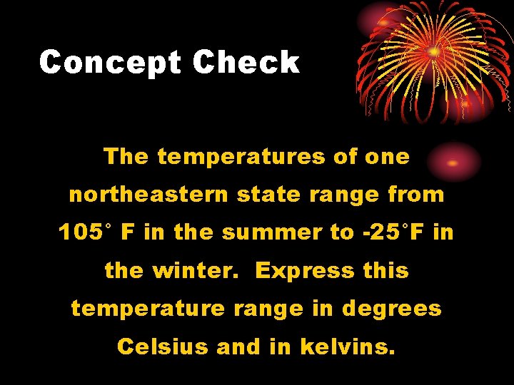 Concept Check The temperatures of one northeastern state range from 105° F in the