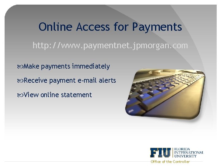 Online Access for Payments http: //www. paymentnet. jpmorgan. com Make payments immediately Receive payment