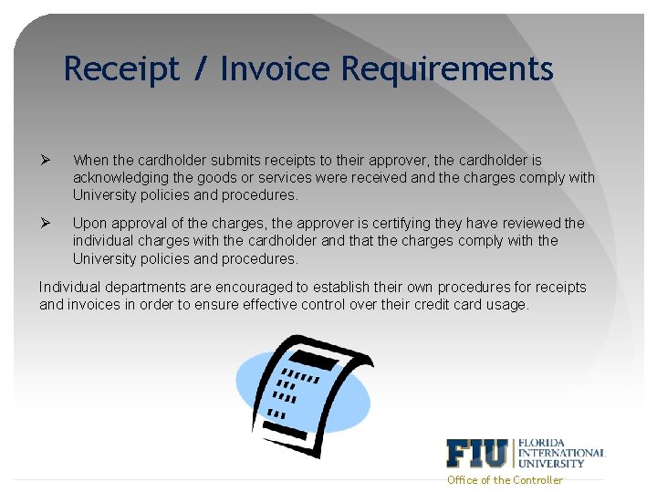Receipt / Invoice Requirements Ø When the cardholder submits receipts to their approver, the