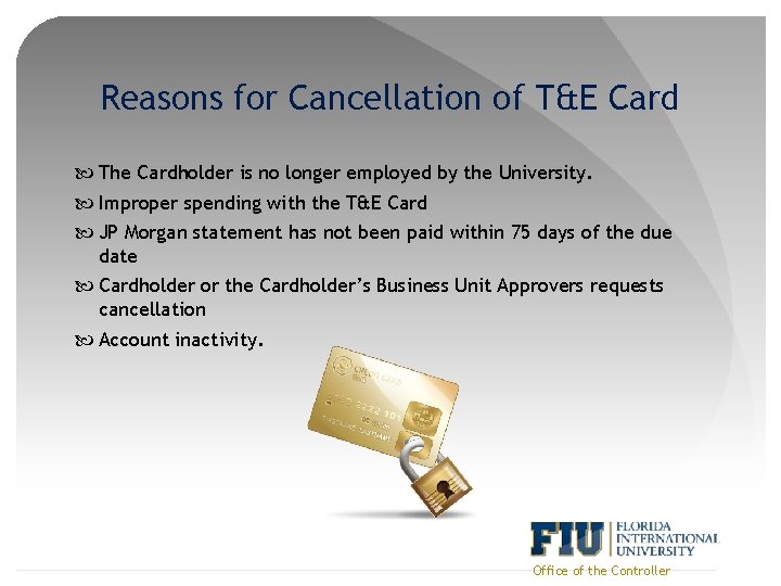 Reasons for Cancellation of T&E Card The Cardholder is no longer employed by the