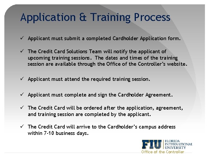 Application & Training Process ü Applicant must submit a completed Cardholder Application form. ü