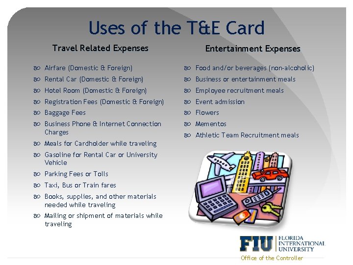 Uses of the T&E Card Travel Related Expenses Entertainment Expenses Airfare (Domestic & Foreign)