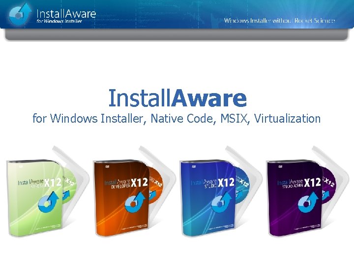 Install. Aware for Windows Installer, Native Code, MSIX, Virtualization 