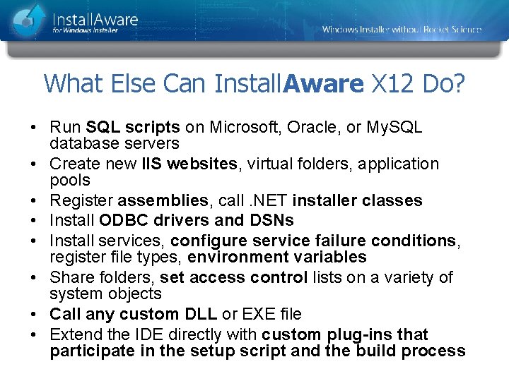 What Else Can Install. Aware X 12 Do? • Run SQL scripts on Microsoft,