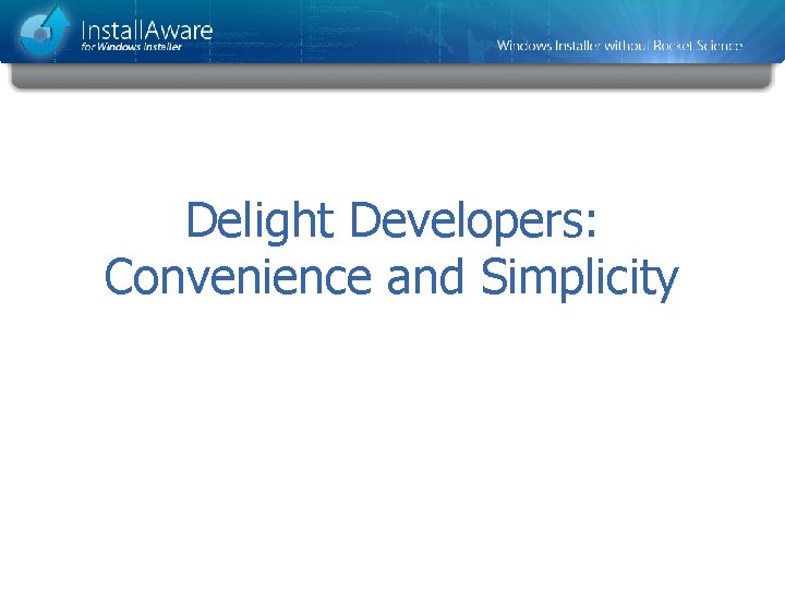 Delight Developers: Convenience and Simplicity 