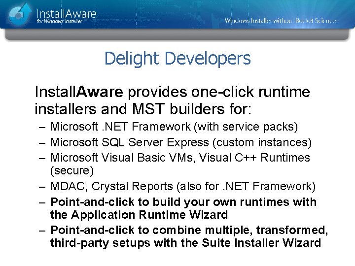 Delight Developers Install. Aware provides one-click runtime installers and MST builders for: – Microsoft.