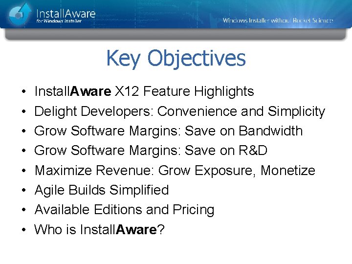 Key Objectives • • Install. Aware X 12 Feature Highlights Delight Developers: Convenience and