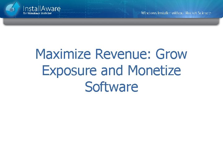 Maximize Revenue: Grow Exposure and Monetize Software 