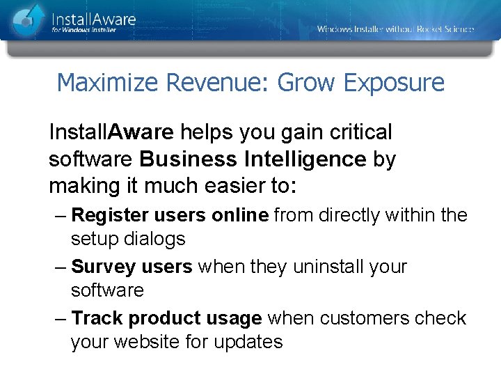 Maximize Revenue: Grow Exposure Install. Aware helps you gain critical software Business Intelligence by