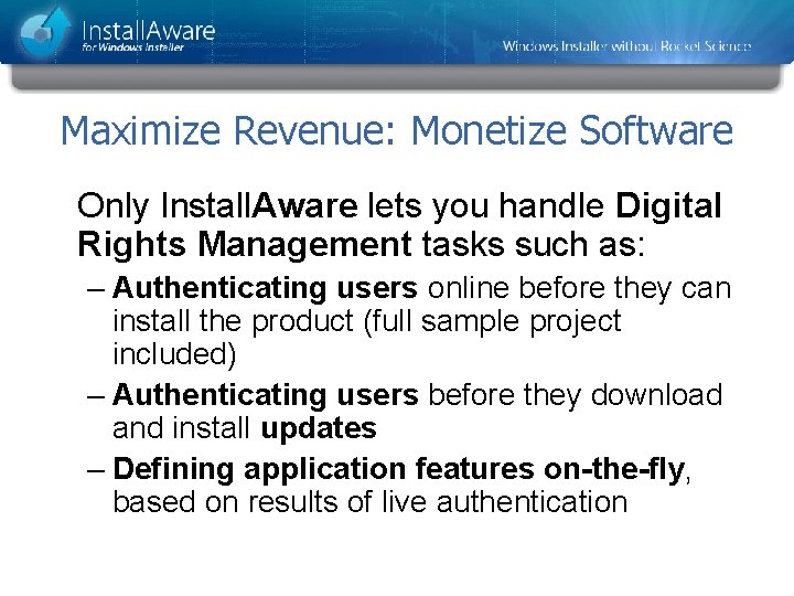 Maximize Revenue: Monetize Software Only Install. Aware lets you handle Digital Rights Management tasks