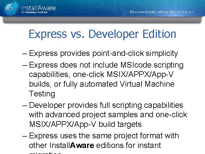Express vs. Developer Edition – Express provides point-and-click simplicity – Express does not include