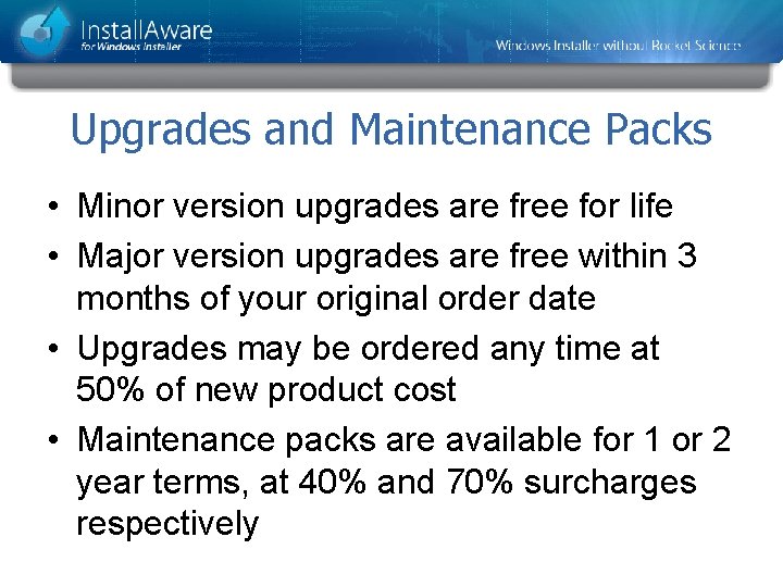 Upgrades and Maintenance Packs • Minor version upgrades are free for life • Major