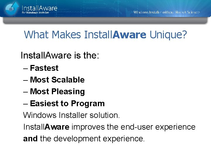 What Makes Install. Aware Unique? Install. Aware is the: – Fastest – Most Scalable