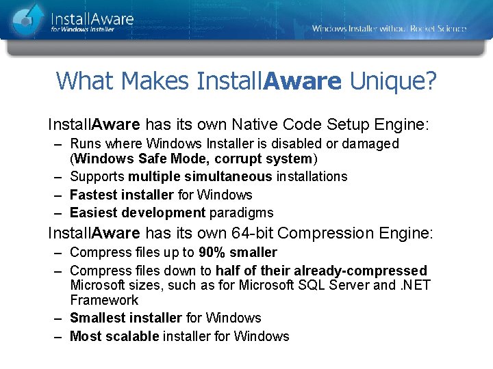 What Makes Install. Aware Unique? Install. Aware has its own Native Code Setup Engine: