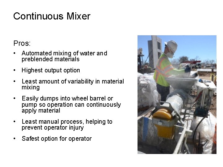 Continuous Mixer Pros: • Automated mixing of water and preblended materials • Highest output