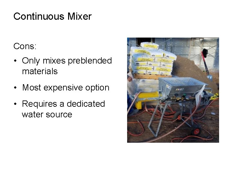 Continuous Mixer Cons: • Only mixes preblended materials • Most expensive option • Requires