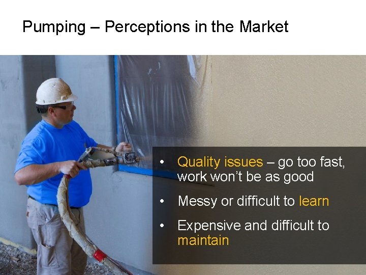 Pumping – Perceptions in the Market • Quality issues – go too fast, work