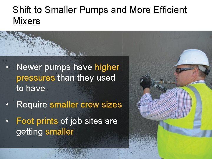 Shift to Smaller Pumps and More Efficient Mixers • Newer pumps have higher pressures Shift to Smaller Pumps and More Efficient Mixers • Newer pumps have higher pressures