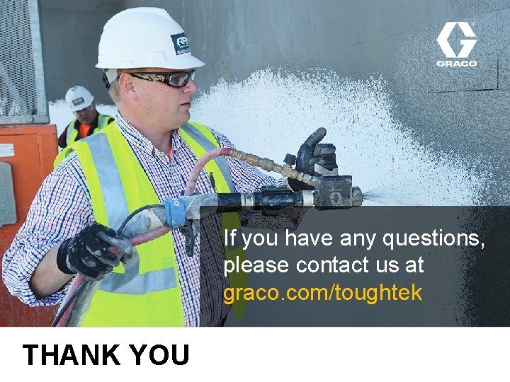 If you have any questions, please contact us at graco. com/toughtek THANK YOU 