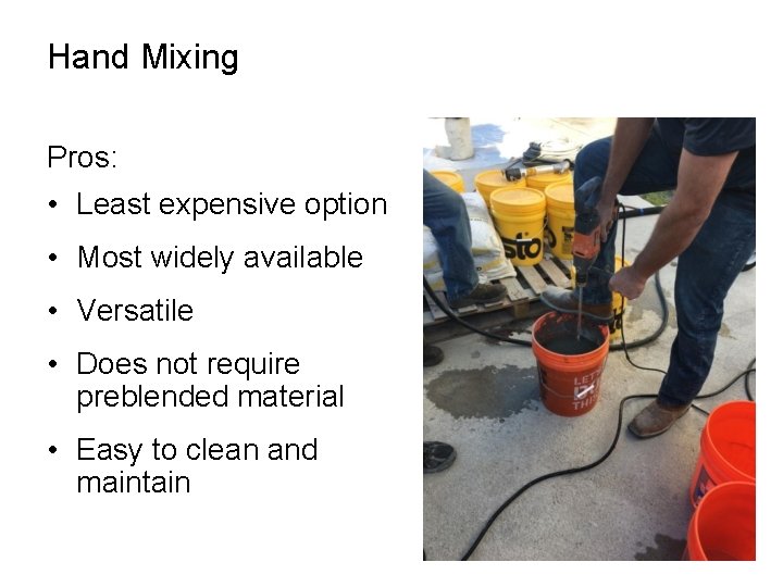 Hand Mixing Pros: • Least expensive option • Most widely available • Versatile •