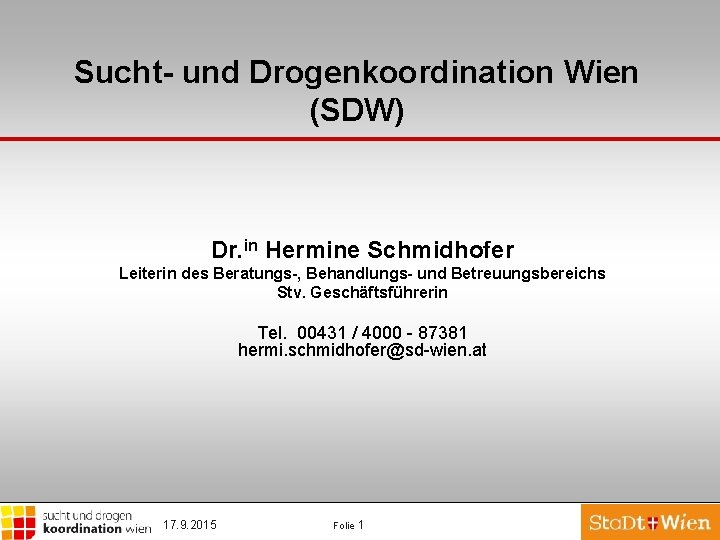 Sucht- und Drogenkoordination Wien (SDW) Dr. in Hermine Schmidhofer Leiterin des Beratungs-, Behandlungs- und