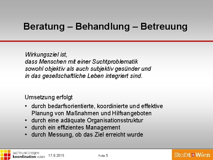 Beratung – Behandlung – Betreuung Wirkungsziel ist, dass Menschen mit einer Suchtproblematik sowohl objektiv