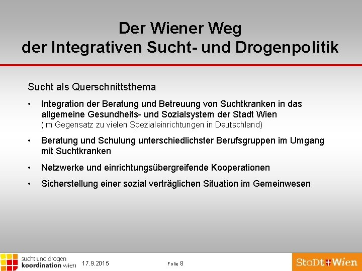 Der Wiener Weg der Integrativen Sucht- und Drogenpolitik Sucht als Querschnittsthema • Integration der
