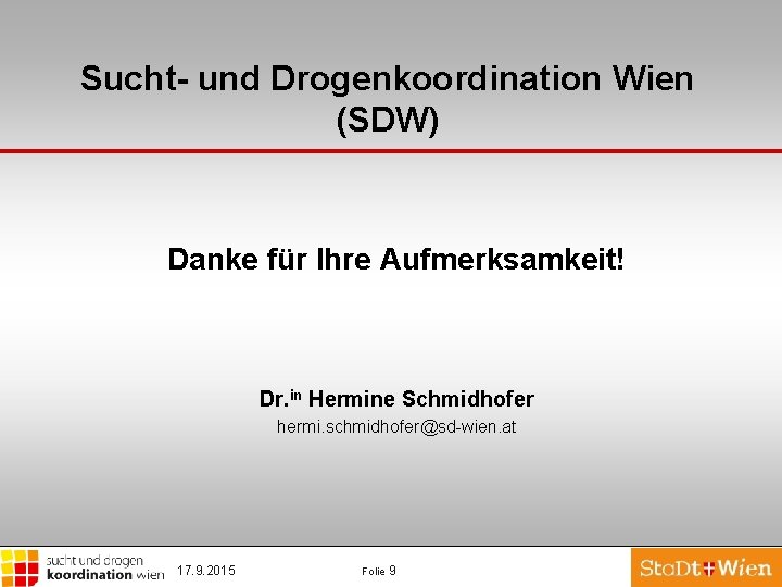 Sucht- und Drogenkoordination Wien (SDW) Danke für Ihre Aufmerksamkeit! Dr. in Hermine Schmidhofer hermi.
