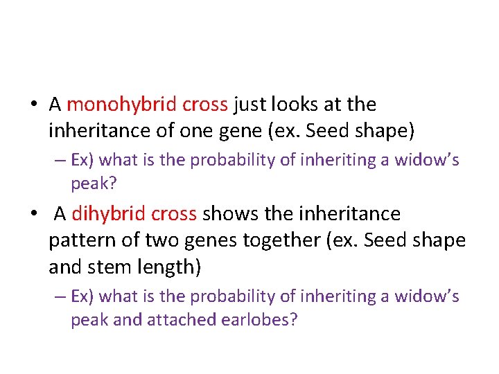  • A monohybrid cross just looks at the inheritance of one gene (ex.