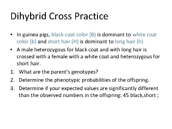 Dihybrid Cross Practice • In guinea pigs, black coat color (B) is dominant to Dihybrid Cross Practice • In guinea pigs, black coat color (B) is dominant to