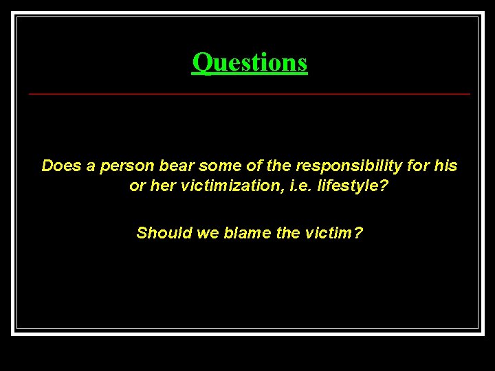 Questions Does a person bear some of the responsibility for his or her victimization,