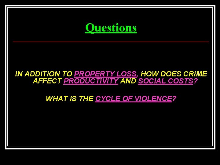 Questions IN ADDITION TO PROPERTY LOSS, HOW DOES CRIME AFFECT PRODUCTIVITY AND SOCIAL COSTS?