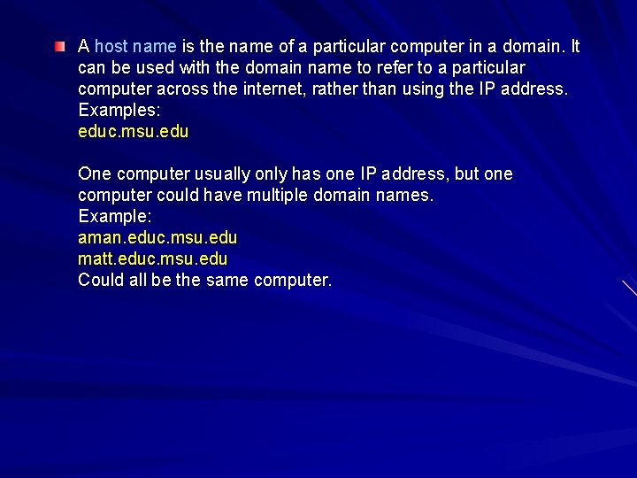 A host name is the name of a particular computer in a domain. It A host name is the name of a particular computer in a domain. It