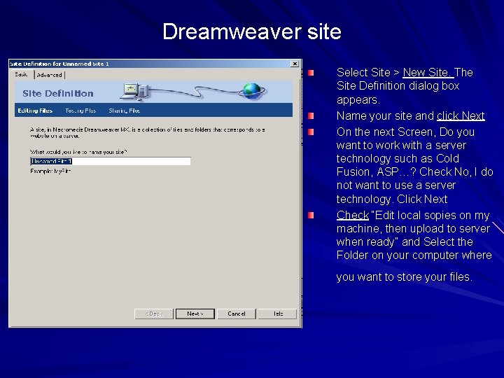 Dreamweaver site Select Site > New Site. The Site Definition dialog box appears. Name Dreamweaver site Select Site > New Site. The Site Definition dialog box appears. Name